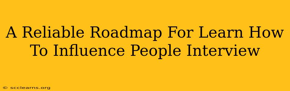 A Reliable Roadmap For Learn How To Influence People Interview