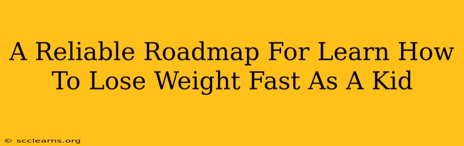 A Reliable Roadmap For Learn How To Lose Weight Fast As A Kid