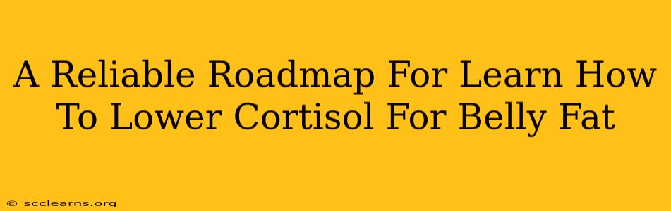 A Reliable Roadmap For Learn How To Lower Cortisol For Belly Fat