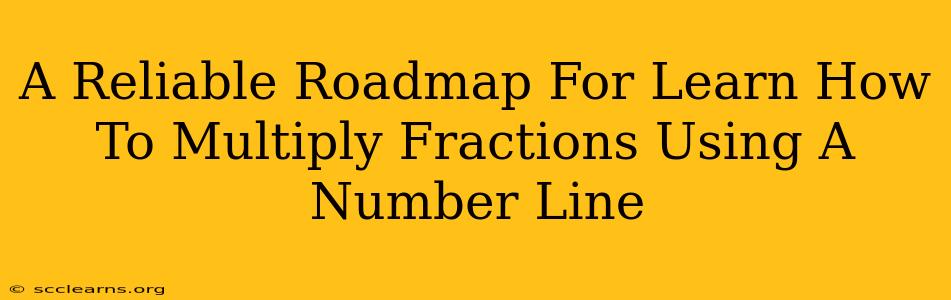 A Reliable Roadmap For Learn How To Multiply Fractions Using A Number Line