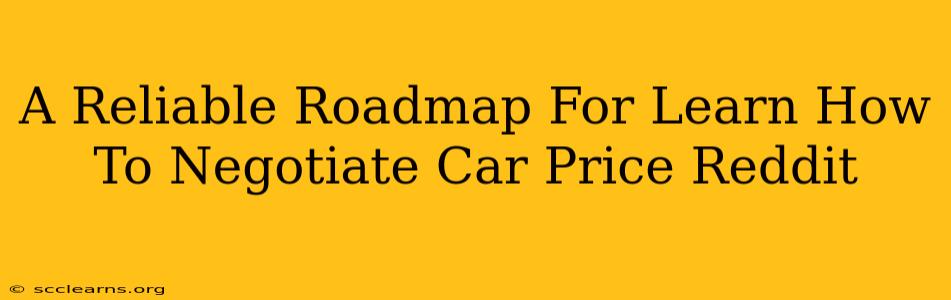 A Reliable Roadmap For Learn How To Negotiate Car Price Reddit