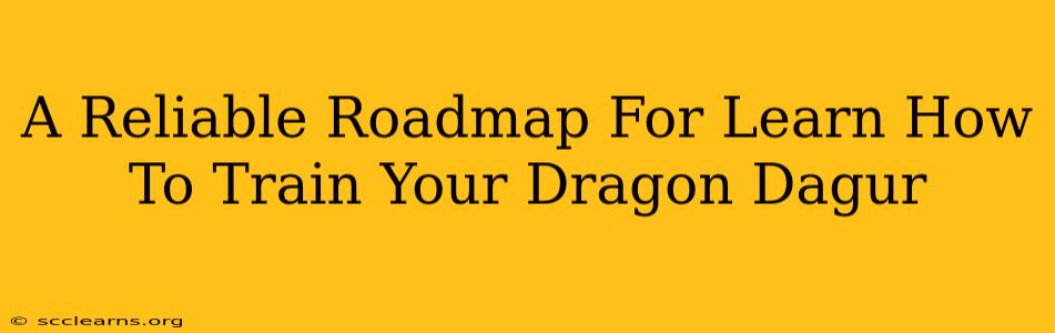 A Reliable Roadmap For Learn How To Train Your Dragon Dagur