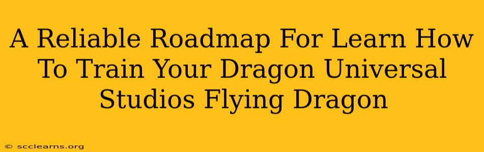 A Reliable Roadmap For Learn How To Train Your Dragon Universal Studios Flying Dragon