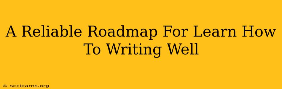 A Reliable Roadmap For Learn How To Writing Well