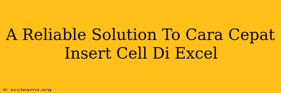 A Reliable Solution To Cara Cepat Insert Cell Di Excel