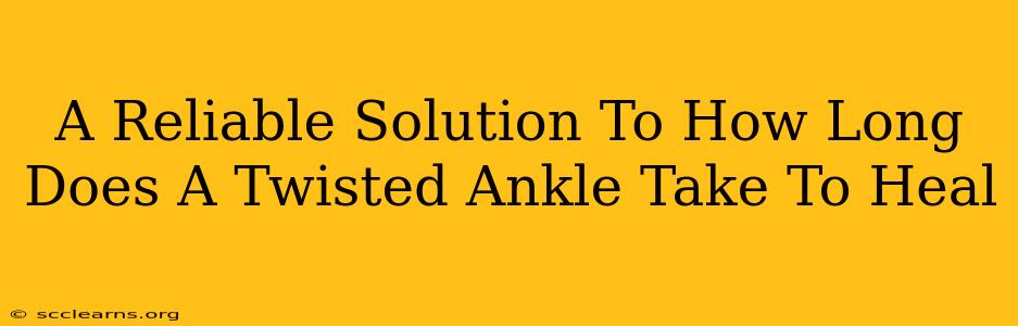 A Reliable Solution To How Long Does A Twisted Ankle Take To Heal