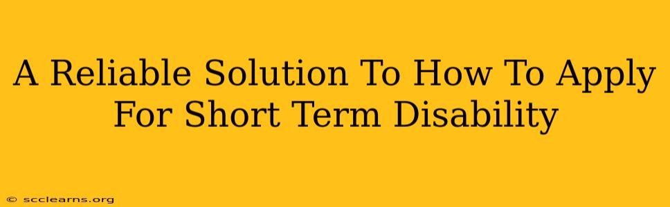 A Reliable Solution To How To Apply For Short Term Disability