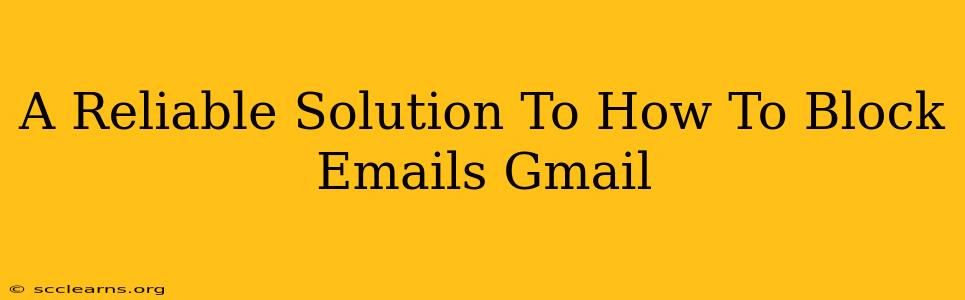 A Reliable Solution To How To Block Emails Gmail