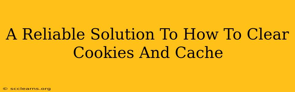 A Reliable Solution To How To Clear Cookies And Cache