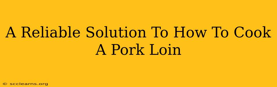 A Reliable Solution To How To Cook A Pork Loin