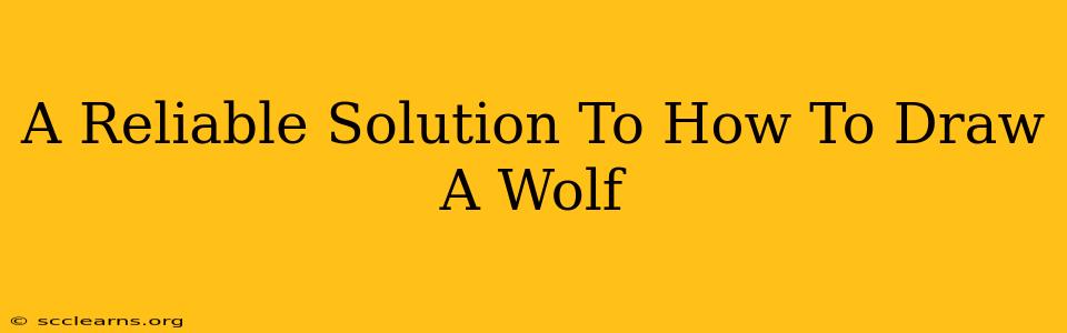 A Reliable Solution To How To Draw A Wolf