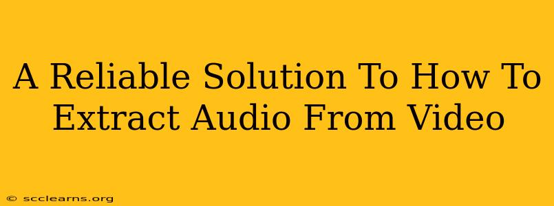 A Reliable Solution To How To Extract Audio From Video