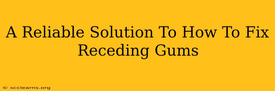 A Reliable Solution To How To Fix Receding Gums