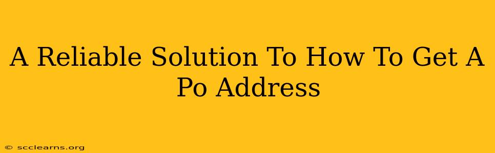 A Reliable Solution To How To Get A Po Address