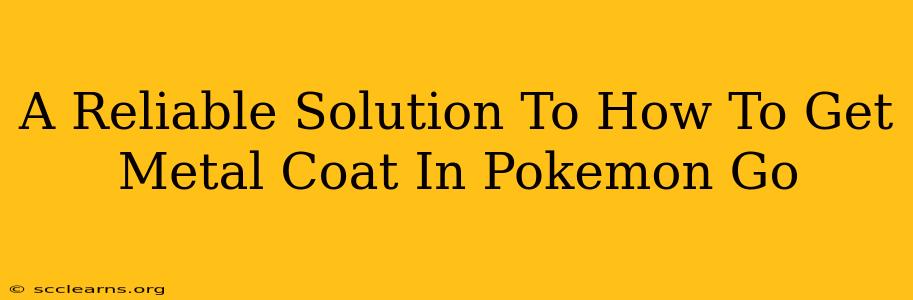 A Reliable Solution To How To Get Metal Coat In Pokemon Go