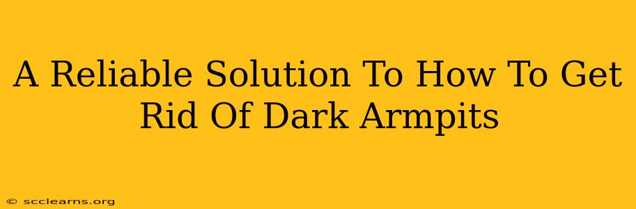 A Reliable Solution To How To Get Rid Of Dark Armpits