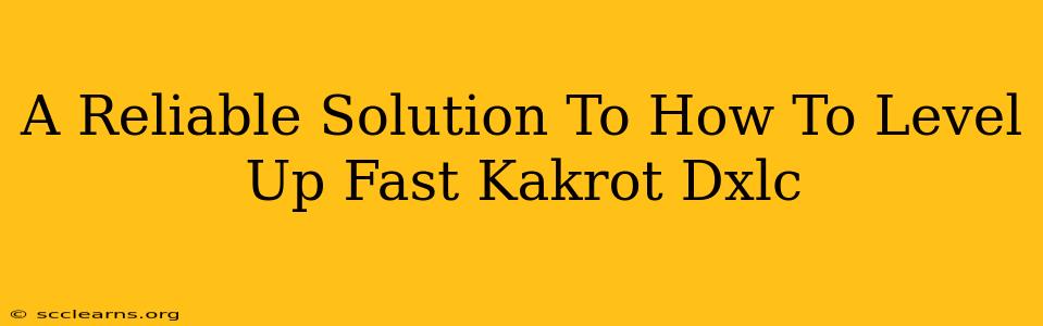 A Reliable Solution To How To Level Up Fast Kakrot Dxlc