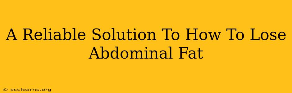 A Reliable Solution To How To Lose Abdominal Fat