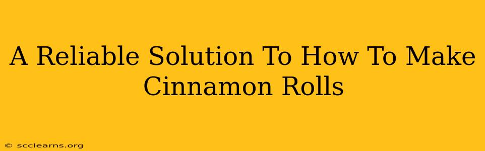 A Reliable Solution To How To Make Cinnamon Rolls