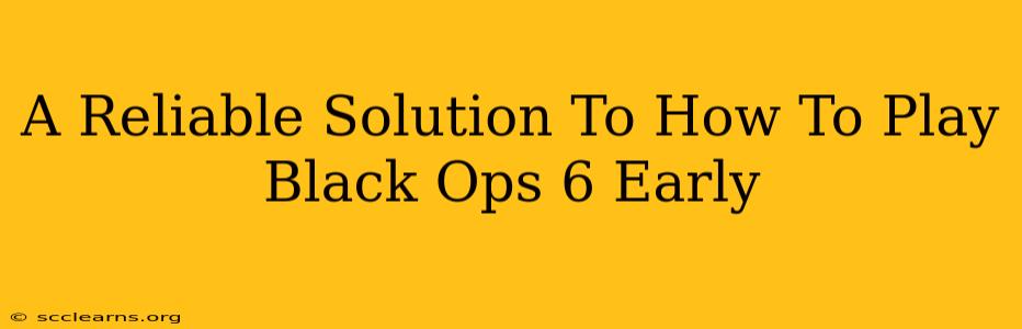 A Reliable Solution To How To Play Black Ops 6 Early