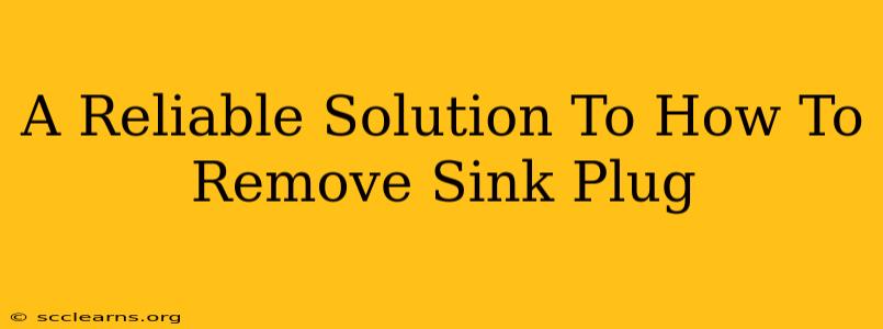 A Reliable Solution To How To Remove Sink Plug