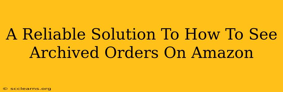 A Reliable Solution To How To See Archived Orders On Amazon