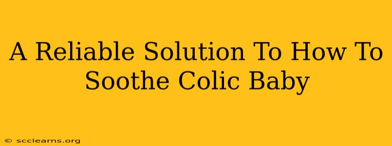 A Reliable Solution To How To Soothe Colic Baby