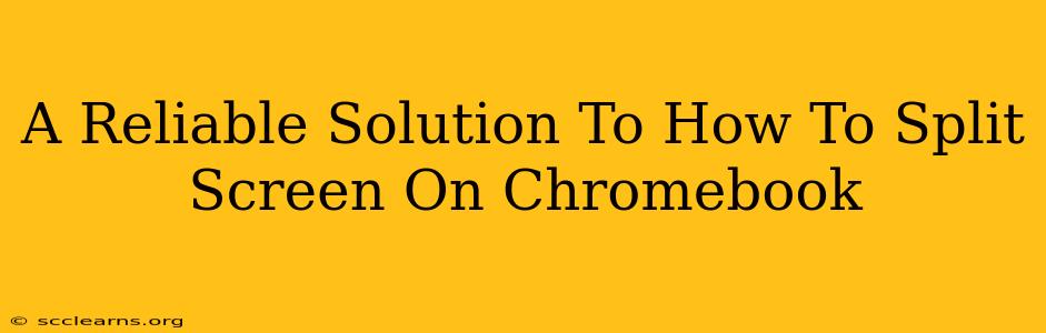 A Reliable Solution To How To Split Screen On Chromebook