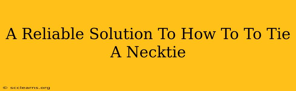 A Reliable Solution To How To To Tie A Necktie