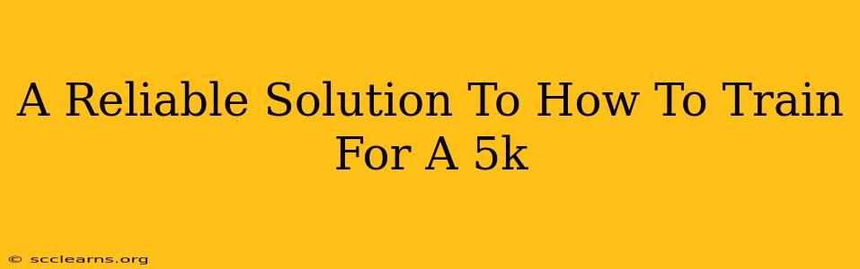 A Reliable Solution To How To Train For A 5k