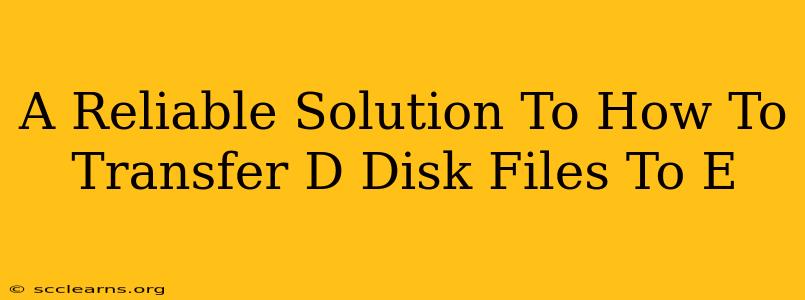 A Reliable Solution To How To Transfer D Disk Files To E