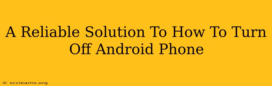 A Reliable Solution To How To Turn Off Android Phone