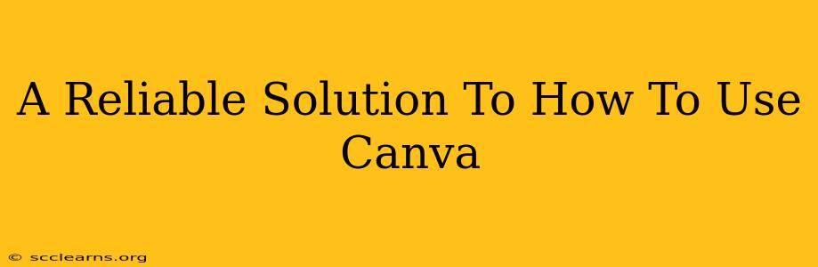 A Reliable Solution To How To Use Canva