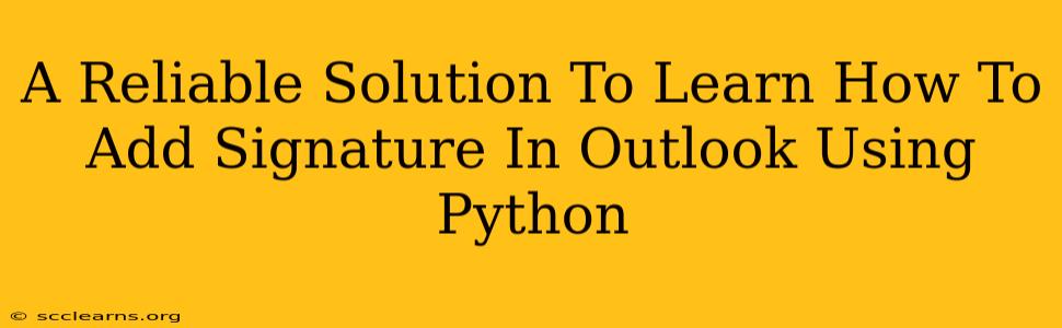 A Reliable Solution To Learn How To Add Signature In Outlook Using Python