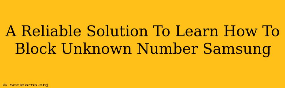 A Reliable Solution To Learn How To Block Unknown Number Samsung