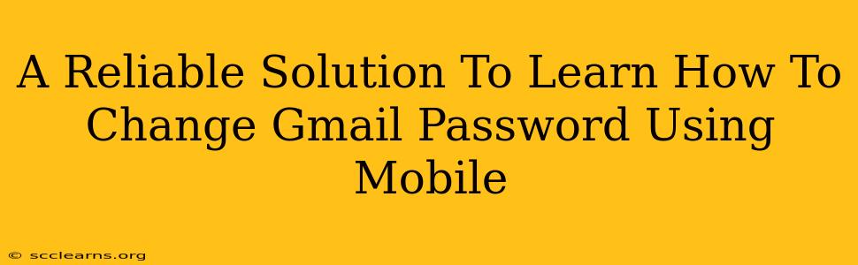 A Reliable Solution To Learn How To Change Gmail Password Using Mobile