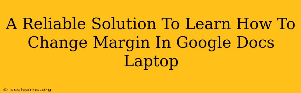 A Reliable Solution To Learn How To Change Margin In Google Docs Laptop