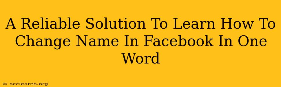 A Reliable Solution To Learn How To Change Name In Facebook In One Word