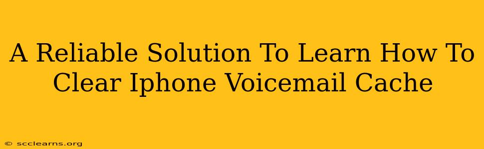 A Reliable Solution To Learn How To Clear Iphone Voicemail Cache