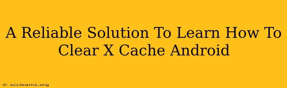 A Reliable Solution To Learn How To Clear X Cache Android