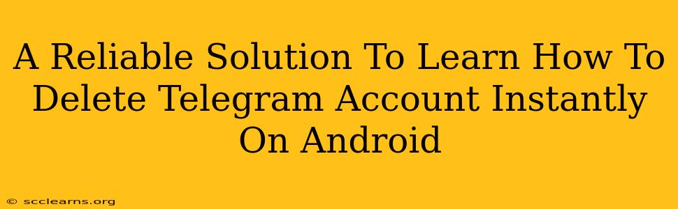 A Reliable Solution To Learn How To Delete Telegram Account Instantly On Android