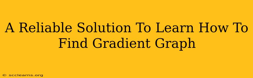 A Reliable Solution To Learn How To Find Gradient Graph