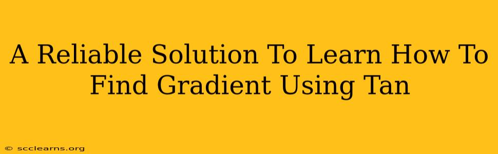 A Reliable Solution To Learn How To Find Gradient Using Tan