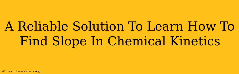 A Reliable Solution To Learn How To Find Slope In Chemical Kinetics