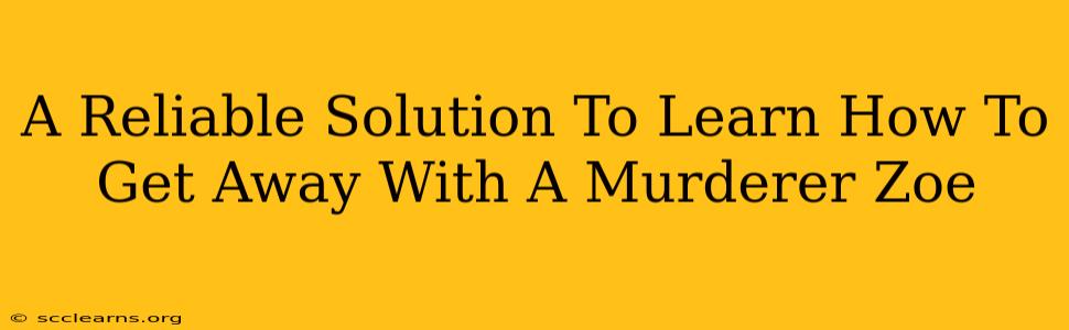 A Reliable Solution To Learn How To Get Away With A Murderer Zoe