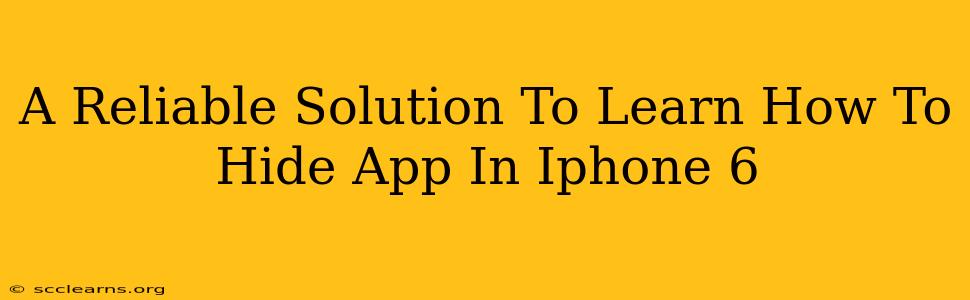 A Reliable Solution To Learn How To Hide App In Iphone 6