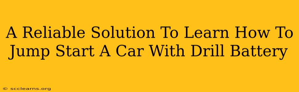 A Reliable Solution To Learn How To Jump Start A Car With Drill Battery