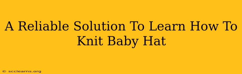 A Reliable Solution To Learn How To Knit Baby Hat