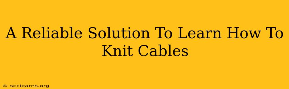 A Reliable Solution To Learn How To Knit Cables