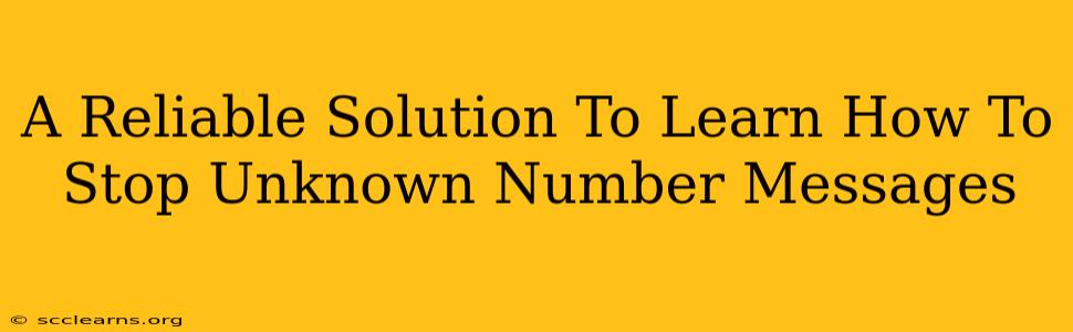 A Reliable Solution To Learn How To Stop Unknown Number Messages